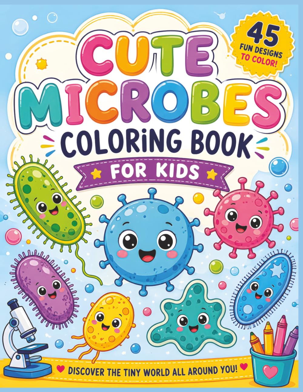 Cute Microbes Coloring Book for Kids: Fun and Easy Science Coloring Book with Adorable Bacteria, Viruses, Fungi, Protozoa and Tiny Microorganisms for ... Life Little Scientists Coloring Books)