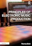 Principles of Electronic Music Production (Perspectives on Music Production)