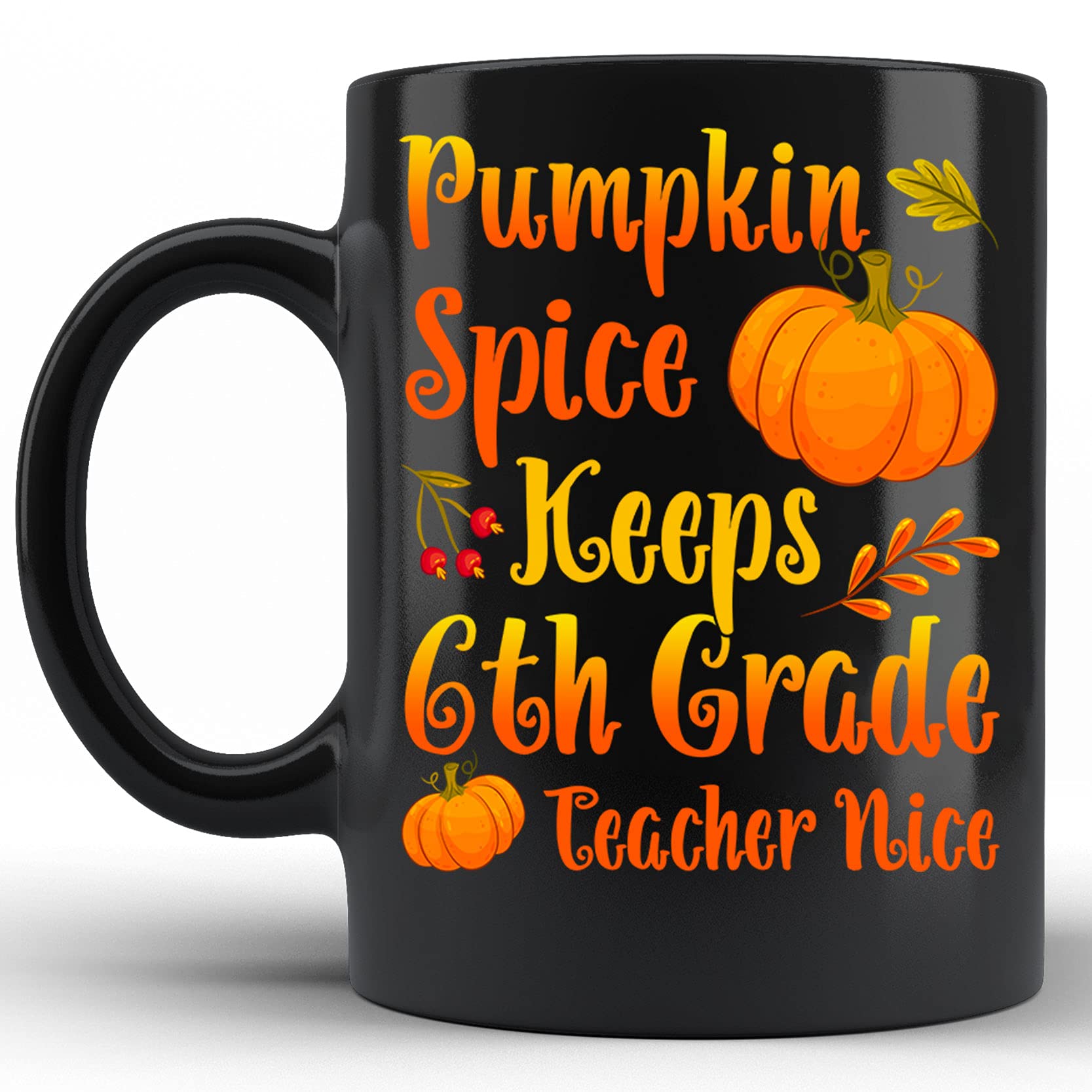 Dillo Pumpkin Spice Keeps 6th Grade Teacher Nice Mug, Sixth Grade Teacher Pumpkin Spice Ceramic Novelty Mug 11 Oz85841