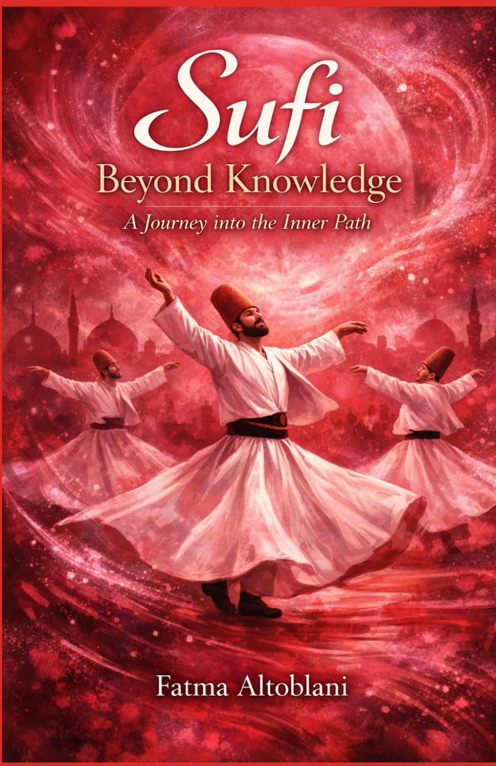 SUFI Beyond Knowledge: A Journey into the Inner Path