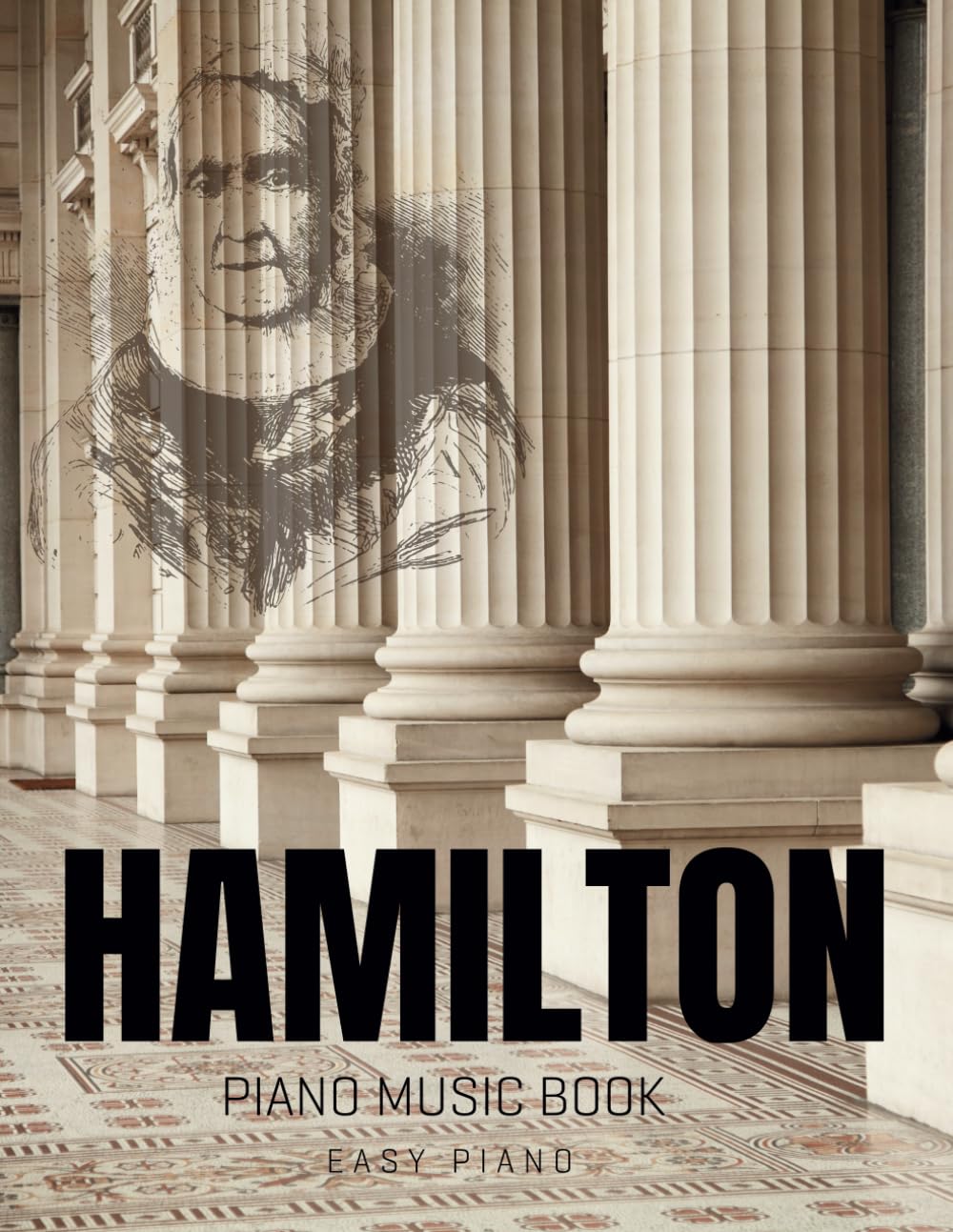 Hamilton Piano Music Book: Selection Of Iconic Songs From The Musical For Easy Piano