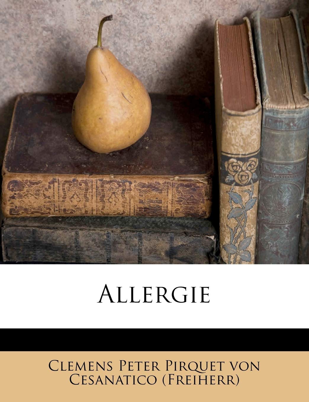 Allergie Von Dr. Clemens Frh. Von Pirquet. : Clemens Peter Pirquet