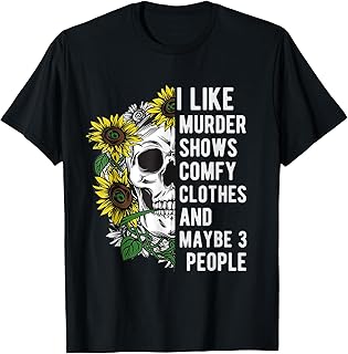 I like murder shows comfy clothes and maybe 3 people T-Shirt