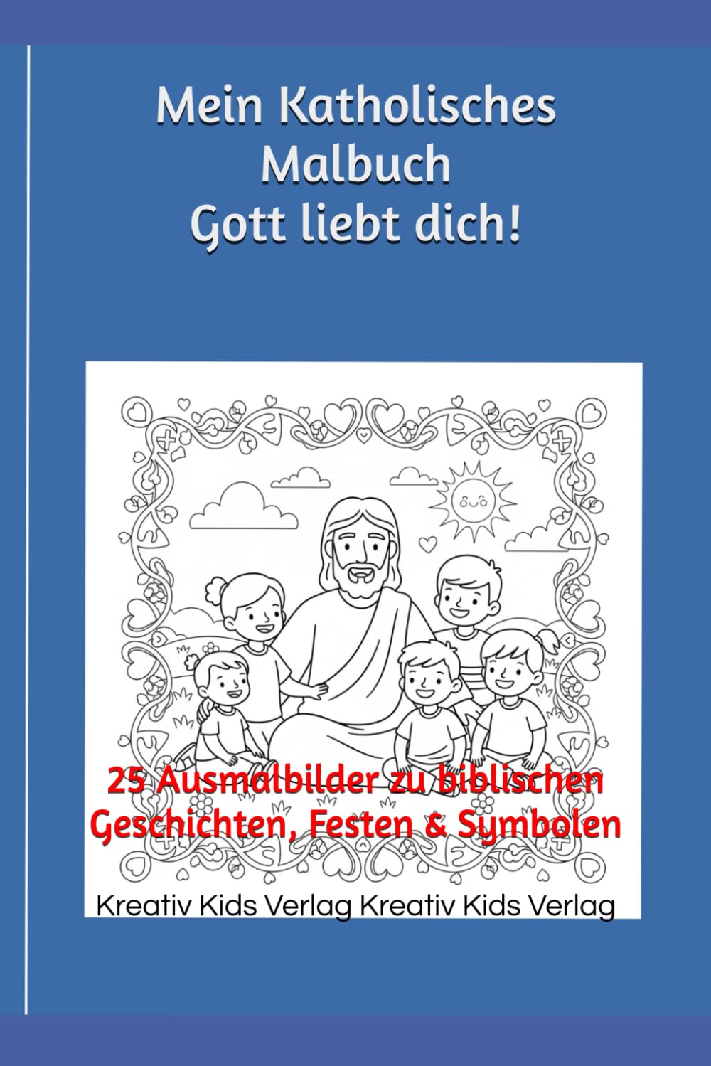 Mein Katholisches Malbuch Gott liebt dich!: 25 Ausmalbilder zu biblischen Geschichten, Festen & Symbolen