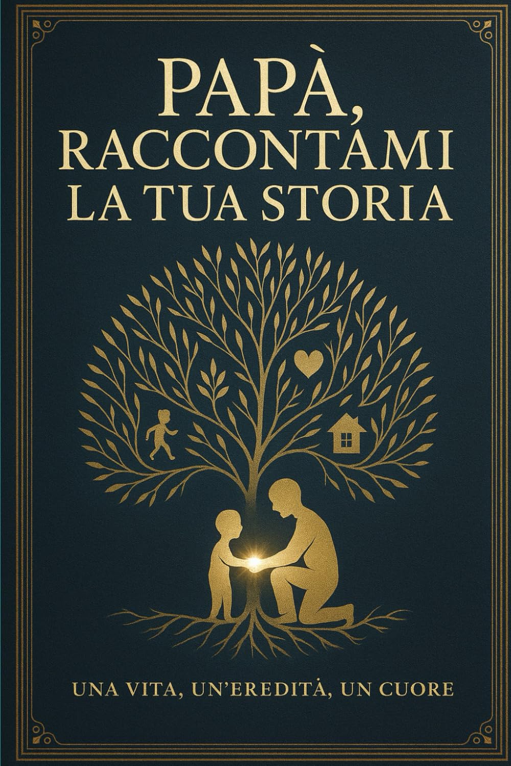 Papà, raccontami la tua storia: una vita, un'eredità, un cuore
