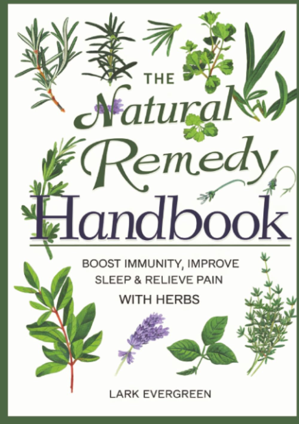 The Natural Remedy Handbook: Boost Immunity, Improve Sleep & Relieve Pain with Herbs