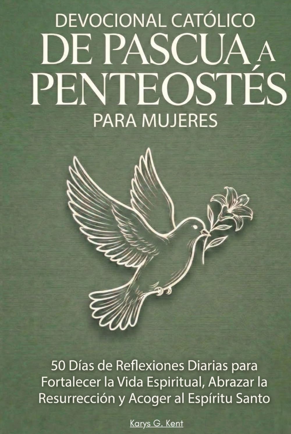 Devocional Católico de Pascua a Pentecostés para Mujeres: 50 Días de Reflexiones Diarias para Fortalecer la Vida Espiritual, Abrazar la Resurrección y Acoger al Espíritu Santo