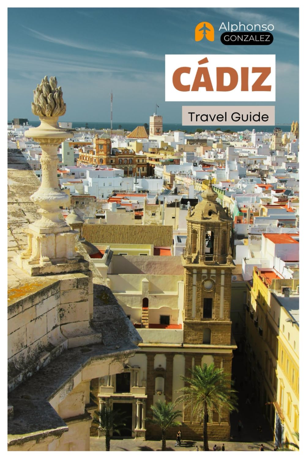 Cádiz Travel Guide: Top Attractions, Hidden Gems, Beaches, Cuisine, and Day Trips in Andalusia, Southern Spain