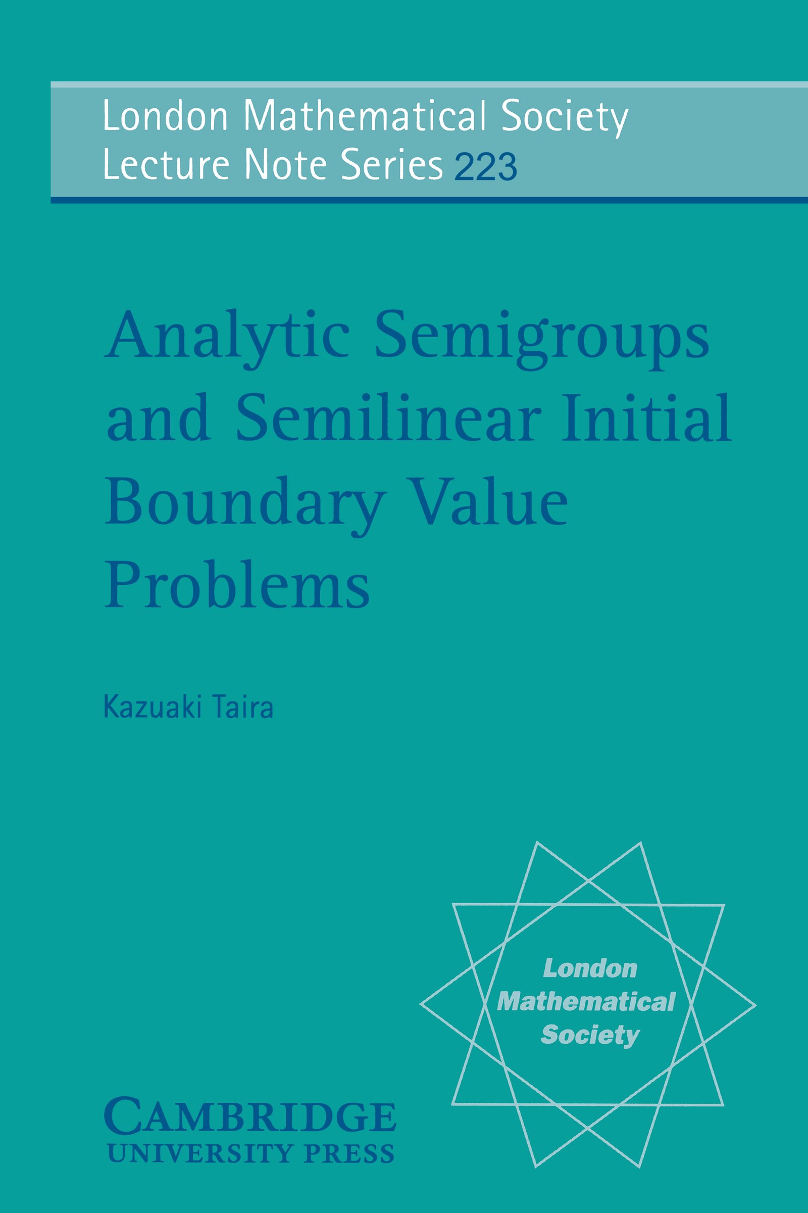 Analytic Semigroups and Semilinear Initial Boundary Value Problems (London Mathematical Society Lecture Note Series Book 223)
