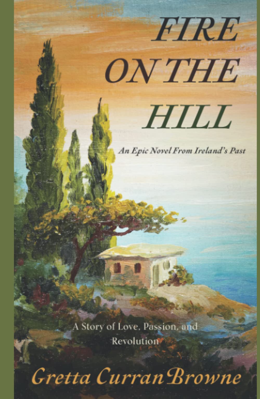 Fire On The Hill: An Epic Novel From Ireland's Past - A true story of Love, Passion, and Rebellion. (A Biographical Novel): 2 (The Liberty Trilogy)