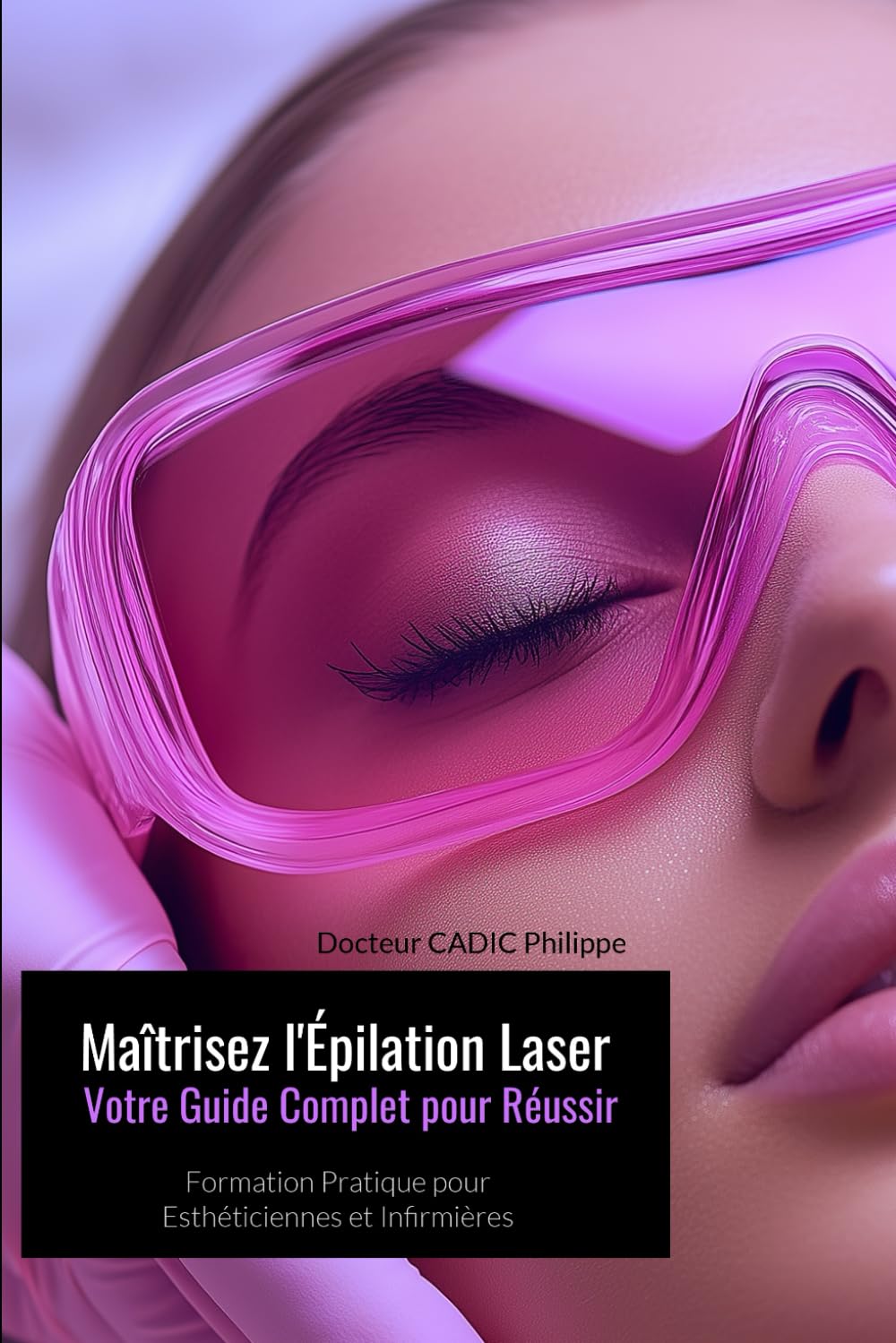 Maîtrisez l’épilation Laser - Votre Guide Complet pour Réussir: Formation et Pratique Laser pour esthéticiennes et infirmières
