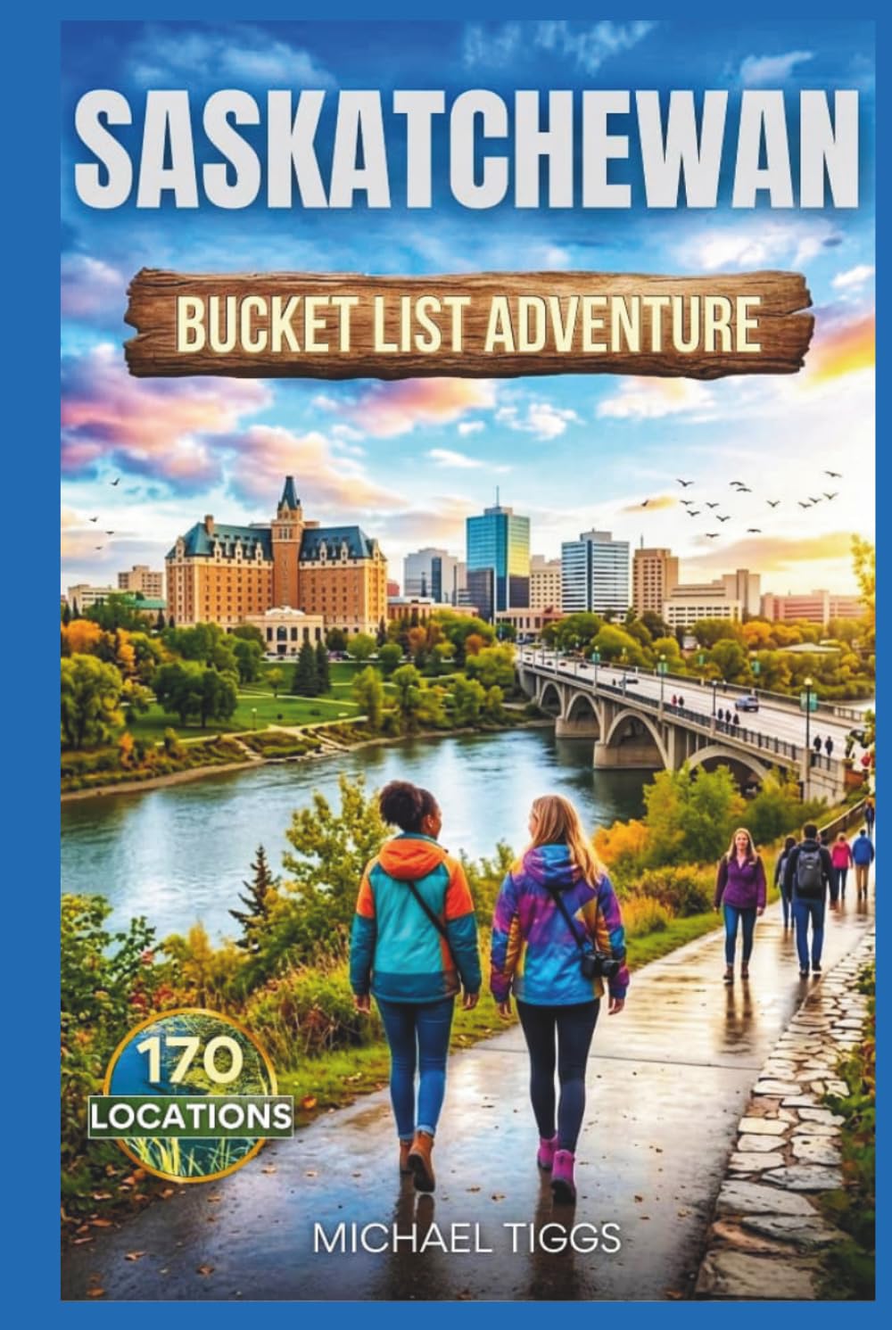 Saskatchewan Bucket List Adventure Guide: Explore National Parks, Prairie Towns, Heritage Sites, Scenic Drives, and Iconic Landmarks Across the Region