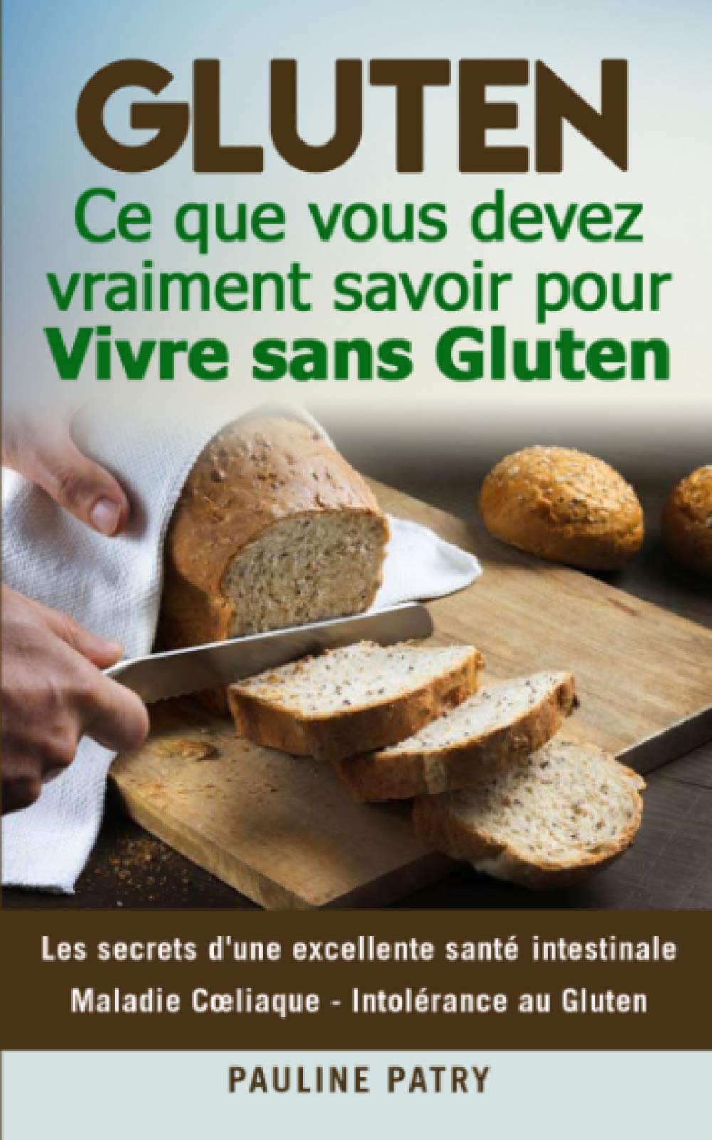 Livre De Recettes Pour Maladie De Crohn Pdf GLUTEN : Ce que vous devez vraiment savoir pour Vivre sans Gluten: Les  secrets d'une excellente santé intestinale | Maladie Cœliaque - Intolérance  au Gluten: PATRY, Pauline: 9798670330824: Books - Amazon.ca