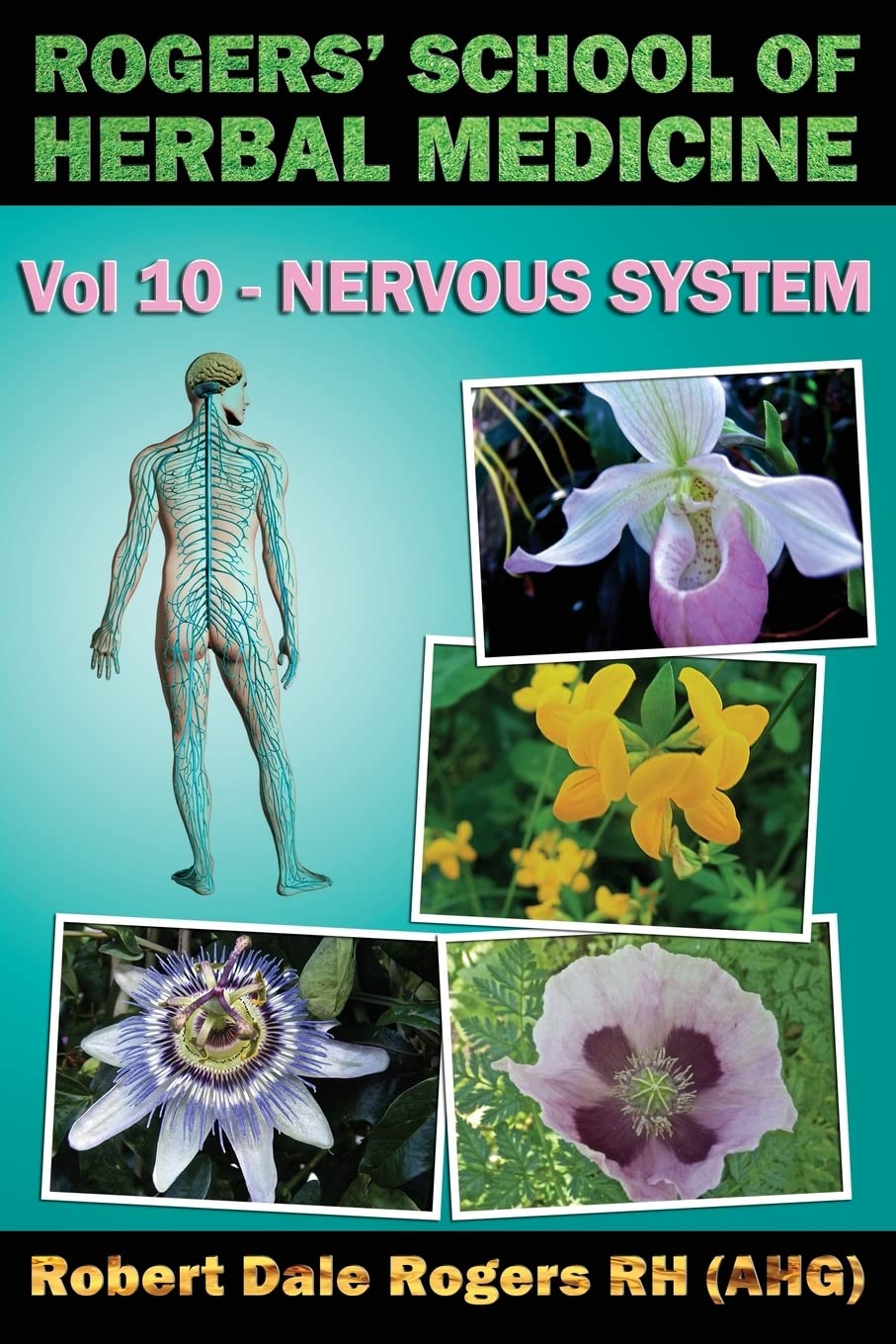 Rogers' School of Herbal Medicine Volume Ten: Nervous System: Volume 10