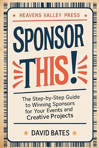 SPONSOR THIS! - The Step-by-Step Guide to Winning Sponsors For