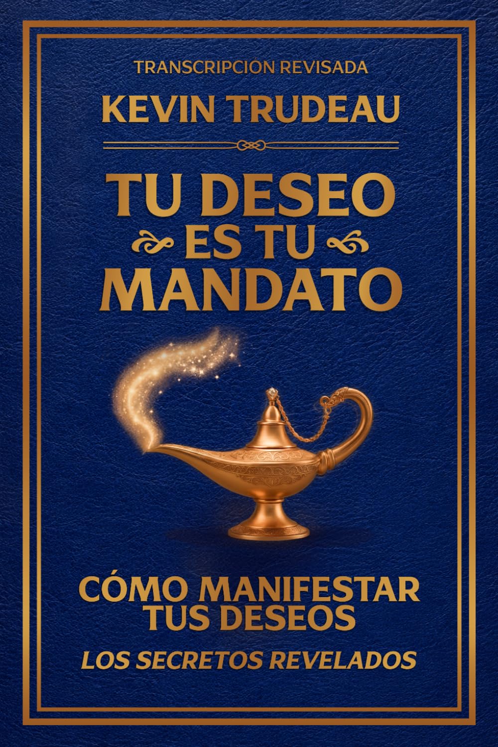Tu Deseo es Tu Mandato (Transcripción Revisada): Cómo Manifestar tus Deseos | Cómo Ser, Hacer o Tener Cualquier Cosa que Desees (Spanish Edition)
