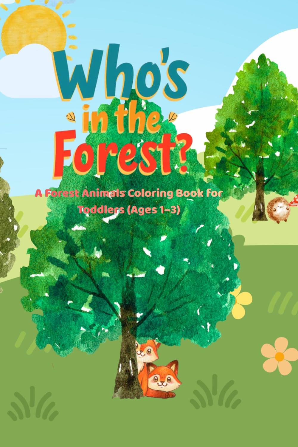 Who’s in the Forest?: A Forest Animals Coloring Book for Toddlers (Ages 1–3)