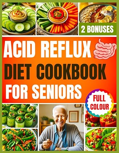 Acid Reflux Diet Cookbook for Seniors: A Beginner's Guide to Managing Acid Reflux with Easy Diet and low FODMAP Recipes and Meal Plan and prep with pictures