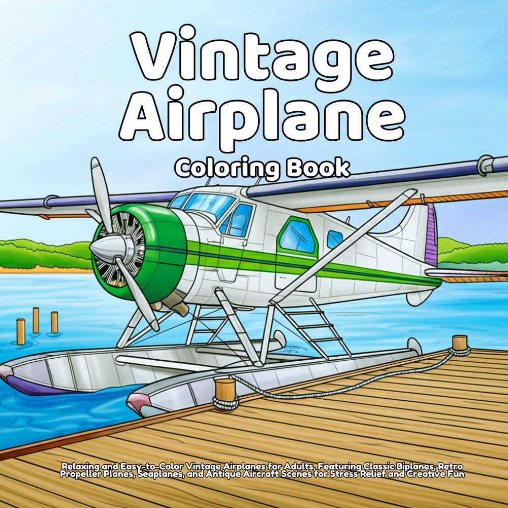 Vintage Airplane Coloring Book: Relaxing and Easy-to-Color Vintage Airplanes for Adults, Featuring Classic Biplanes, Retro Propeller Planes, ... Scenes for Stress Relief and Creative Fun