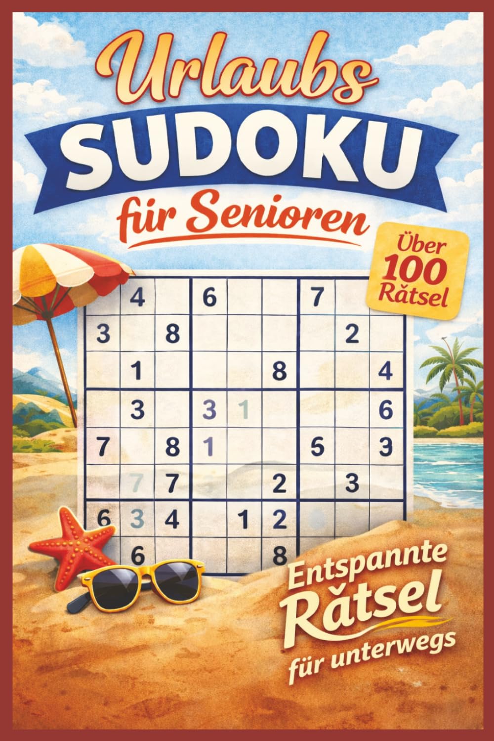 Urlaubs Sudoku für Senioren: Urlaub, Senioren, Reisen, Entspannte Rätsel für Unterwegs / Groß geschrieben / Großes buch / Über 100+ Rätsel / Lösungen dabei!