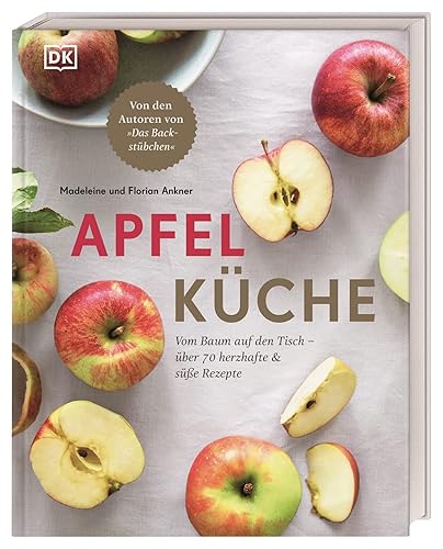 Apfelküche: Vom Baum auf den Tisch – über 70 herzhafte &amp; süße Rezepte. Von den Autoren von "Das Backstübchen"