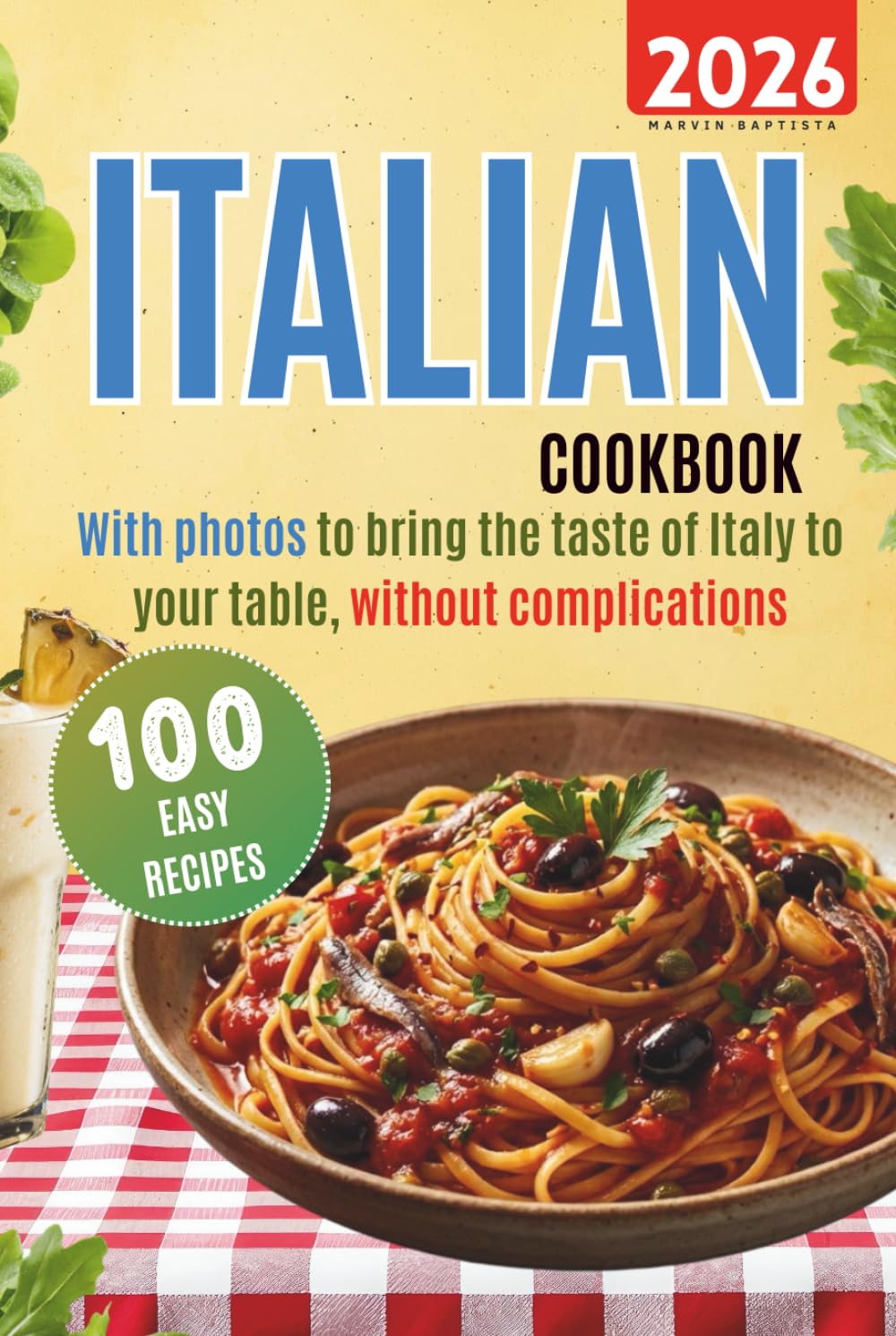Italian cookbook 100 easy recipes: with photos to bring the taste of Italy to your table, without complications