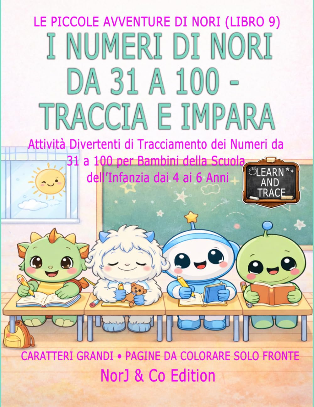 I NUMERI DI NORI DA 31 A 100 - TRACCIA E IMPARA: Attività Divertenti di Tracciamento dei Numeri da 31 a 100 per Bambini della Scuola dell’Infanzia dai 4 ai 6 Anni (Le Piccole Avventure di Nori)