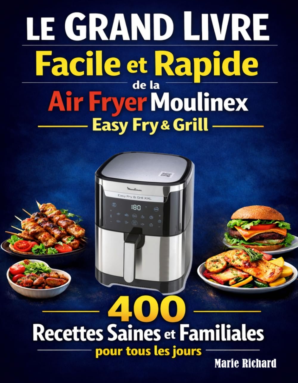 Le Grand Livre Facile et Rapide de la Air Fryer Moulinex Easy Fry & Grill: 400 Recettes Saines et Familiales pour tous les jours