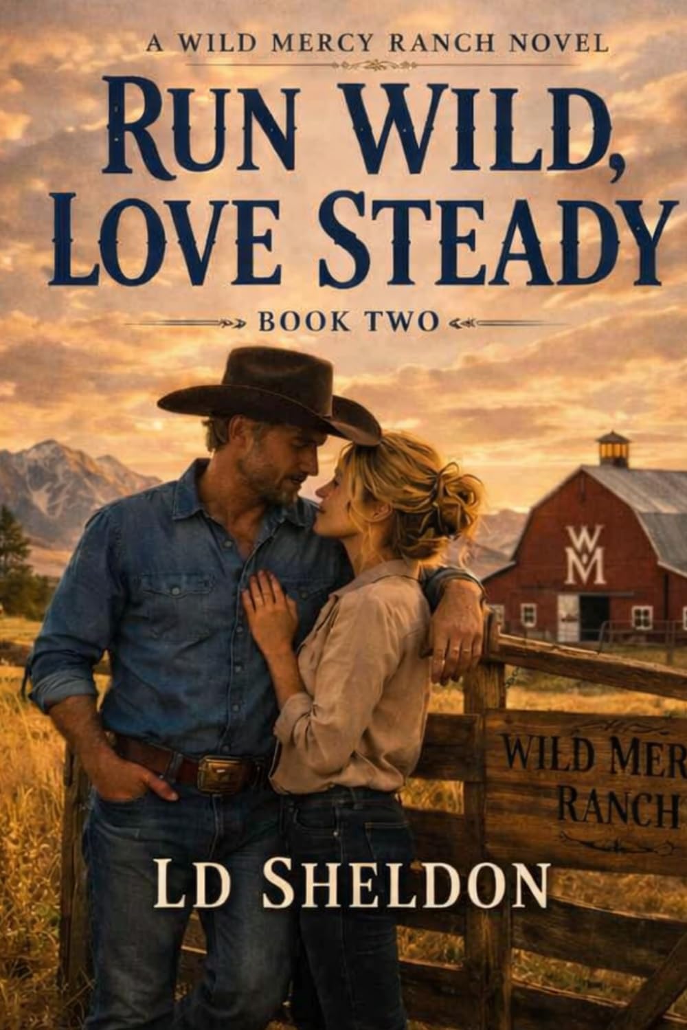 RUN WILD, LOVE STEADY: A WILD MERCY RANCH NOVEL SERIES
