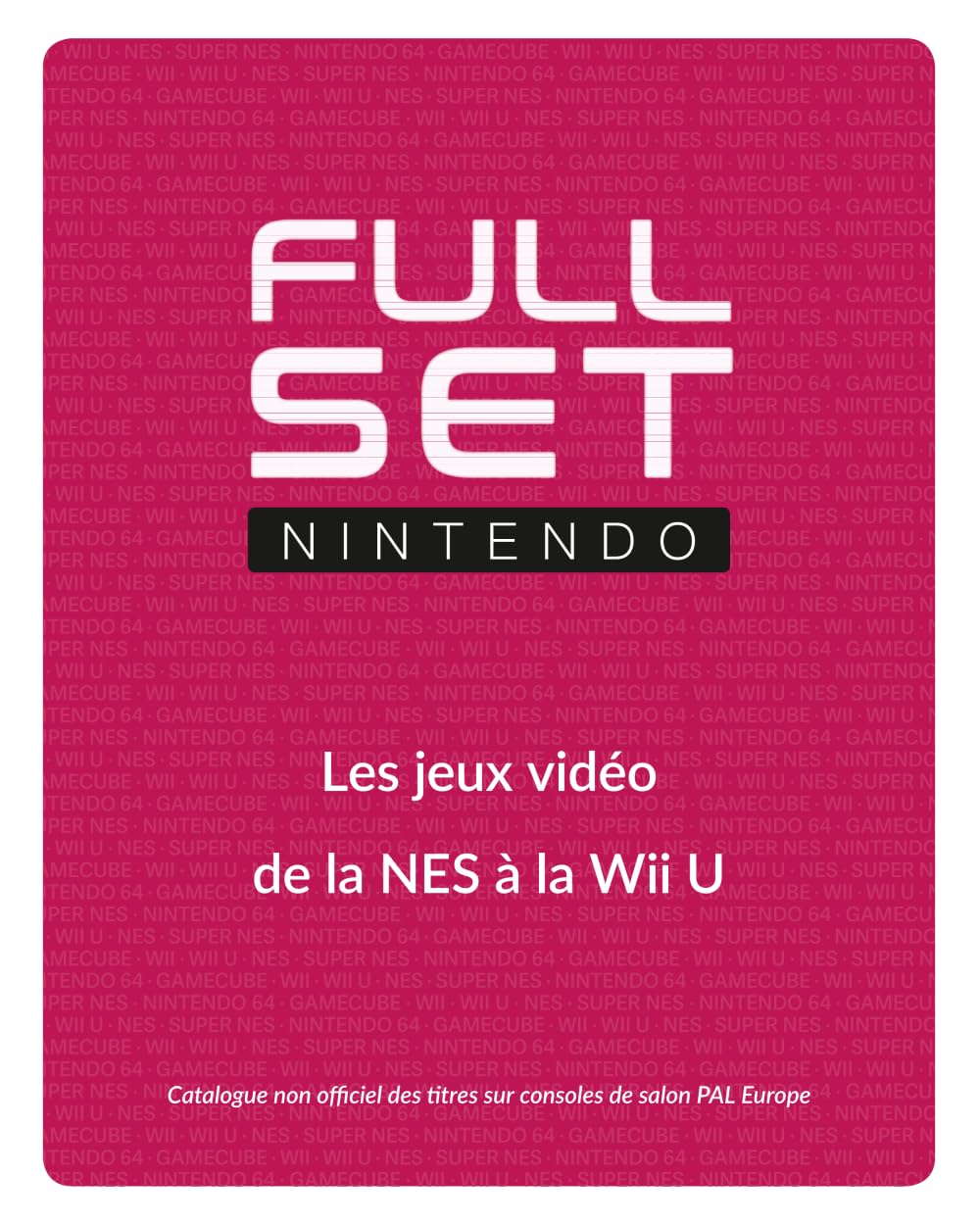 Full Set Nintendo: Les jeux vidéo de la NES à la Wii U