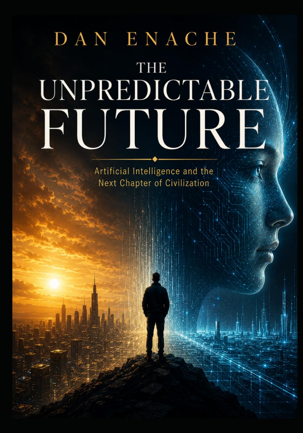 THE UNPREDICTABLE FUTURE: Artificial Intelligence and the Next Chapter of Civilization