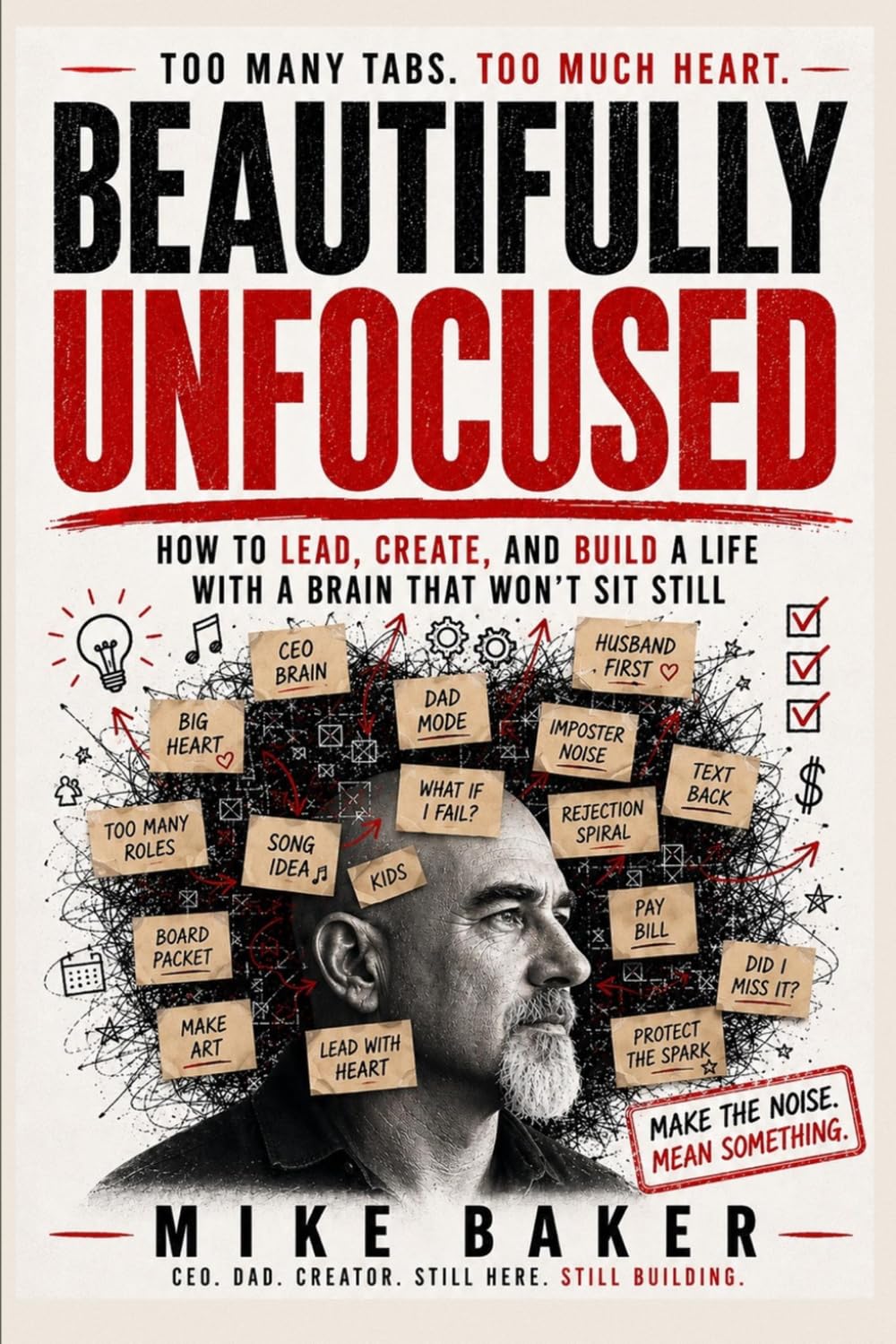 Beautifully Unfocused: How to Lead, Create, and Build a Life with a Brain That Won’t Sit Still