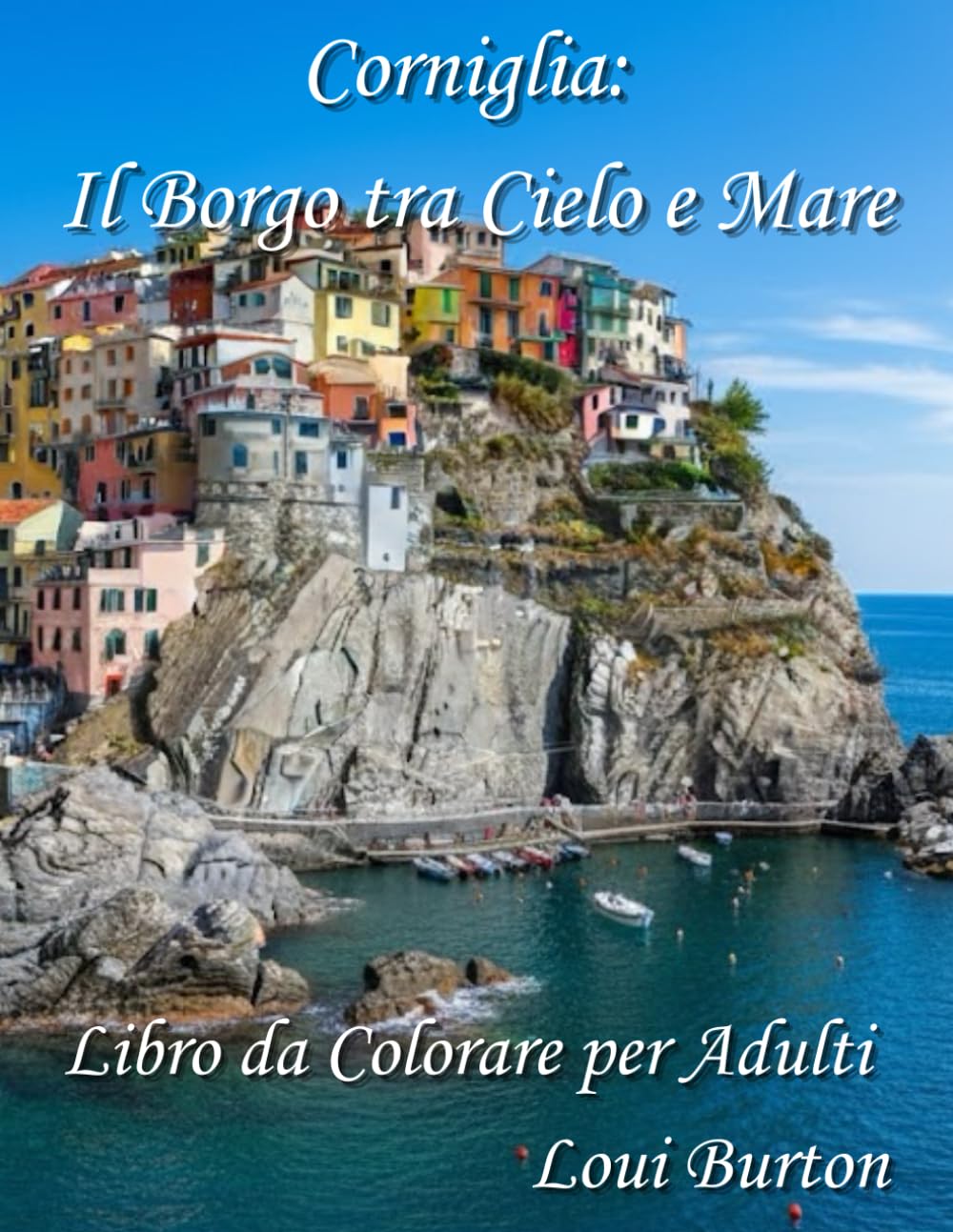 Corniglia: Il Borgo tra Cielo e Mare: Libro da Colorare per Adulti (Le Cinque Terre)