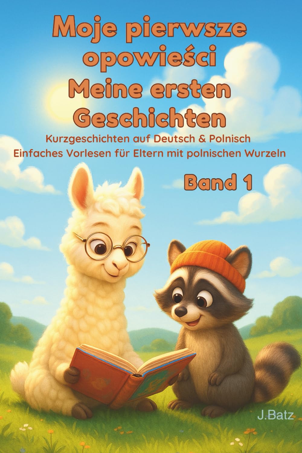 Moje pierwsze opowieści - Meine ersten Geschichten - Band 1: Kurzgeschichten auf Deutsch & Polnisch - Einfaches Vorlesen für Eltern mit polnischen Wurzeln