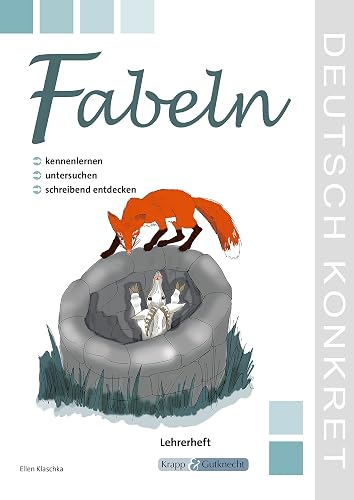 Fabeln – kennenlernen, untersuchen und schreibend entdecken – Lehrerheft: Unterrichtsmaterialien, Kopiervorlagen, Download, Heft, Klasse 5 und 6: Lehrerband (Kompetenzerwerb: Deutsch)