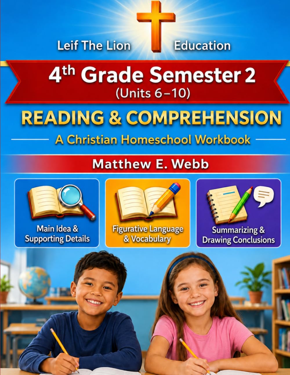 4th Grade Reading and Comprehension - Semester 2 Units (6- 10): A Christian Homeschool Workbook (Grades 3 - 12th Reading and Comprehension Semesters 1-2)