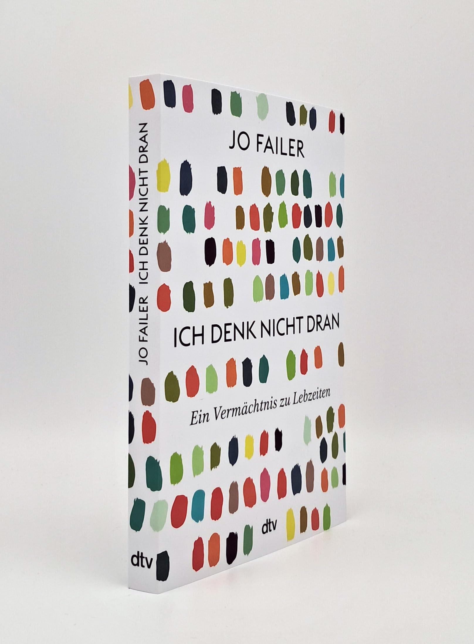 Ich denk nicht dran: Ein Vermächtnis zu Lebzeiten | »Beeindruckend, wie Jo Failer uns so emotional die Innensicht der Frühdemenz erlebbar macht.« Eckart von Hirschhausen