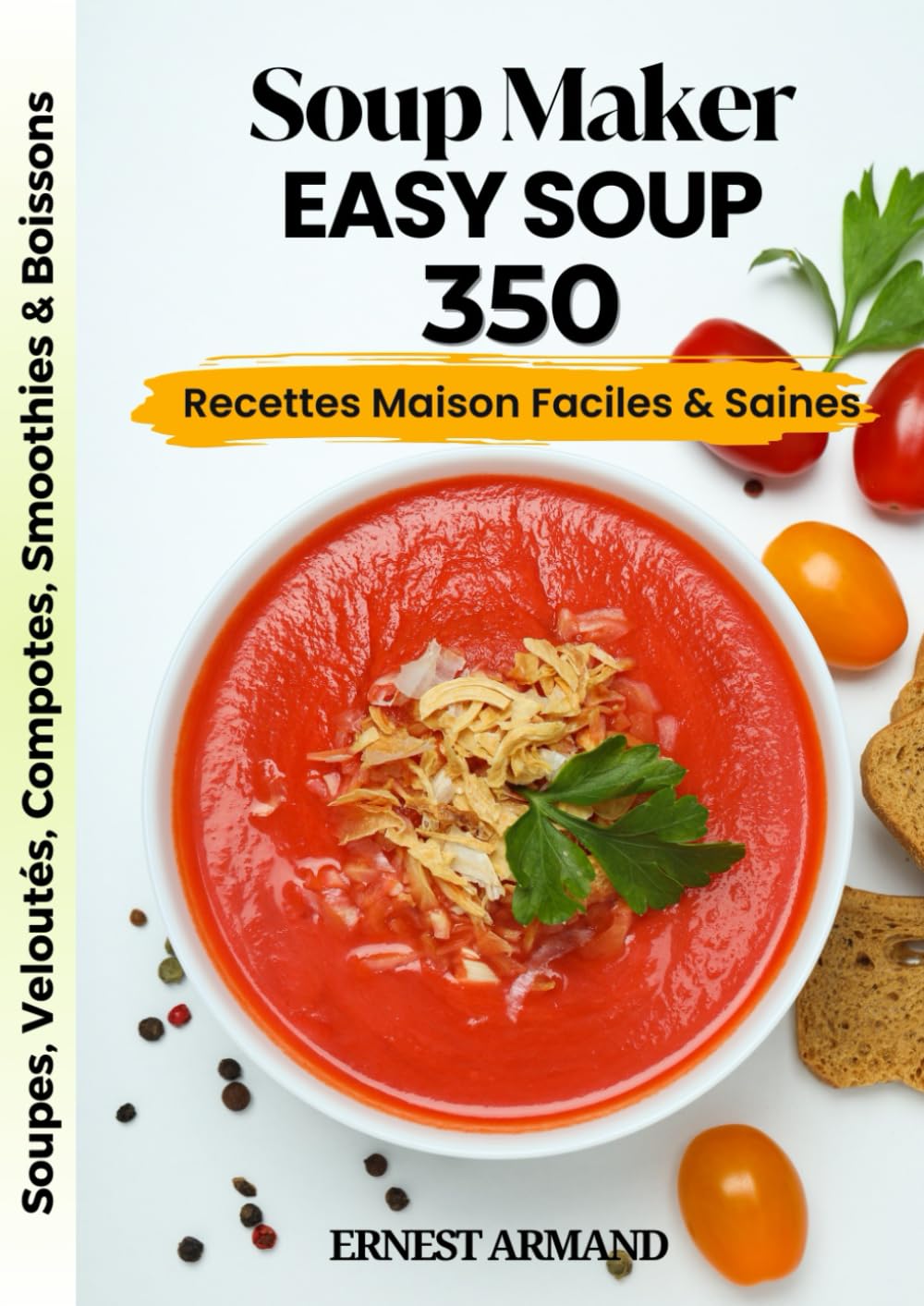 Soup Maker Easy Soup – 350 Recettes Maison Faciles & Saines: Soupes, Veloutés, Compotes, Smoothies & Boissons