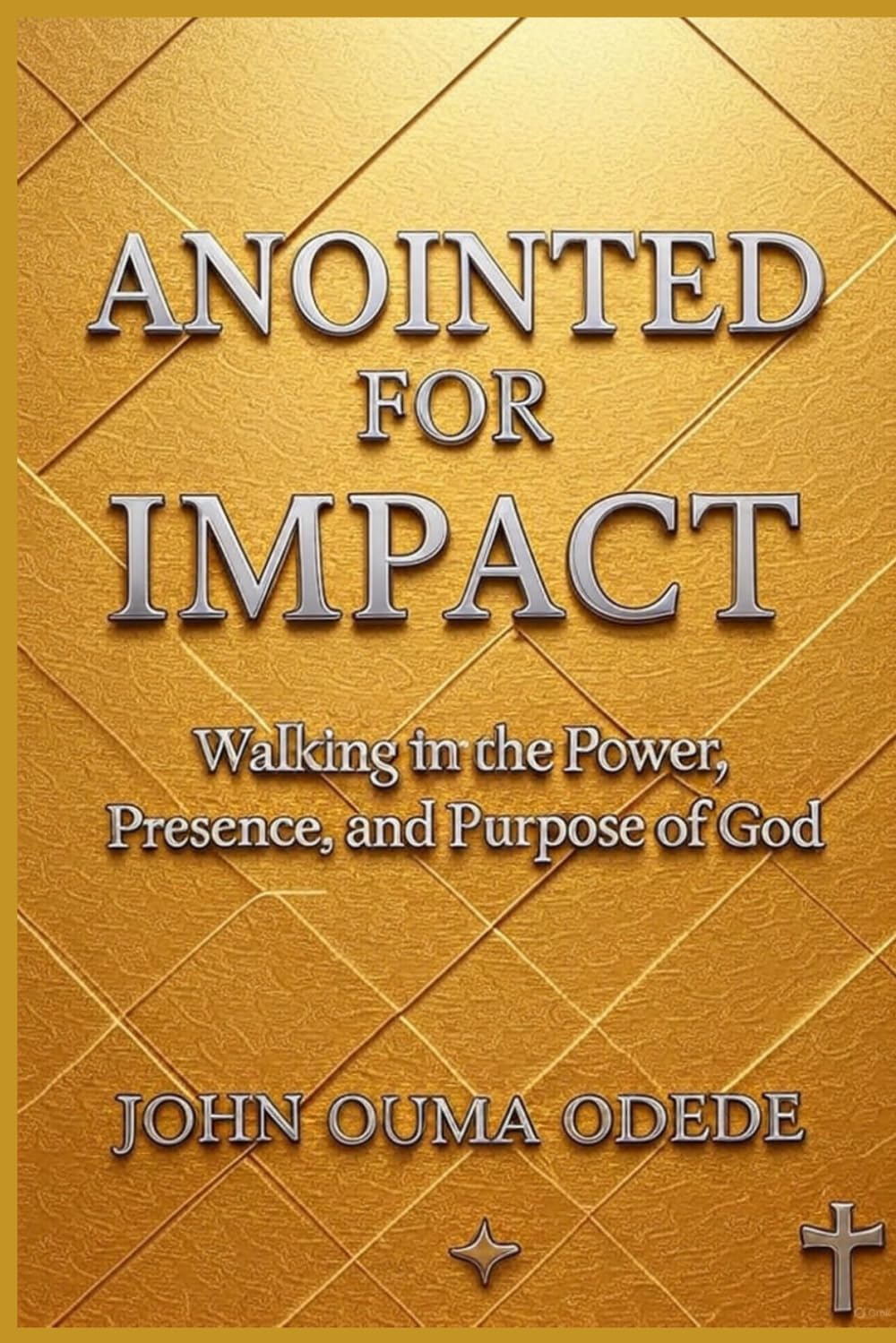 ANOINTED FOR IMPACT: Walking in the Power, Presence, and Purpose of God