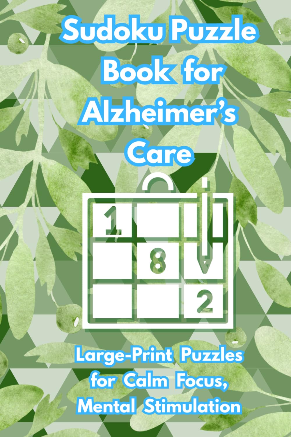 Sudoku Puzzle Book for Alzheimer’s Care: 50+ Easy Puzzles | Calm Supportive Quotes | 6x9 Inches, 111 Pages | Solutions Included