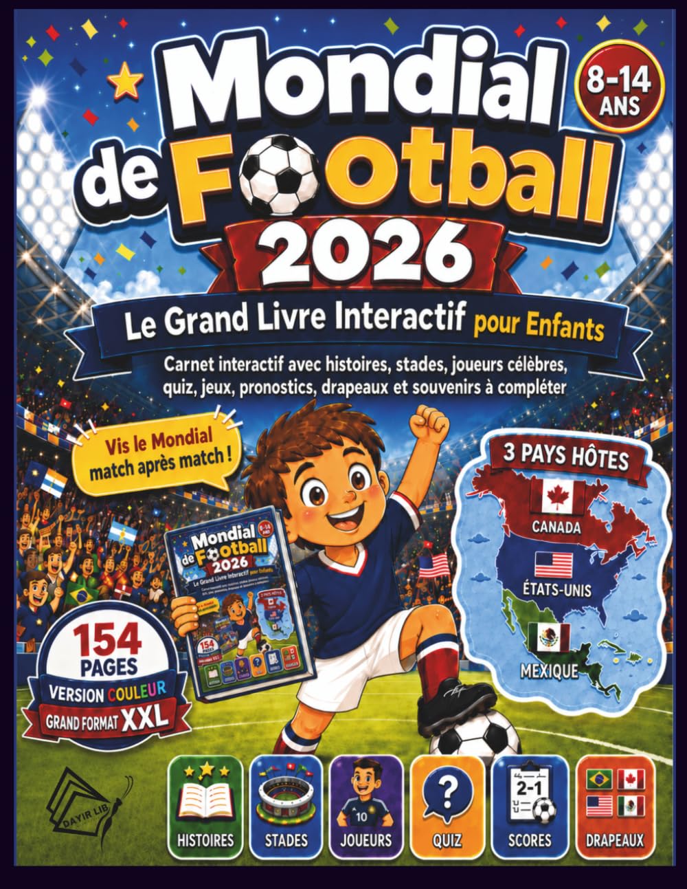 Mondial de Football 2026 - Le Grand Livre Interactif pour Enfants de 8 à 14 ans: Carnet interactif avec histoires, stades, joueurs célèbres, quiz, jeux, pronostics, drapeaux et souvenirs à compléter