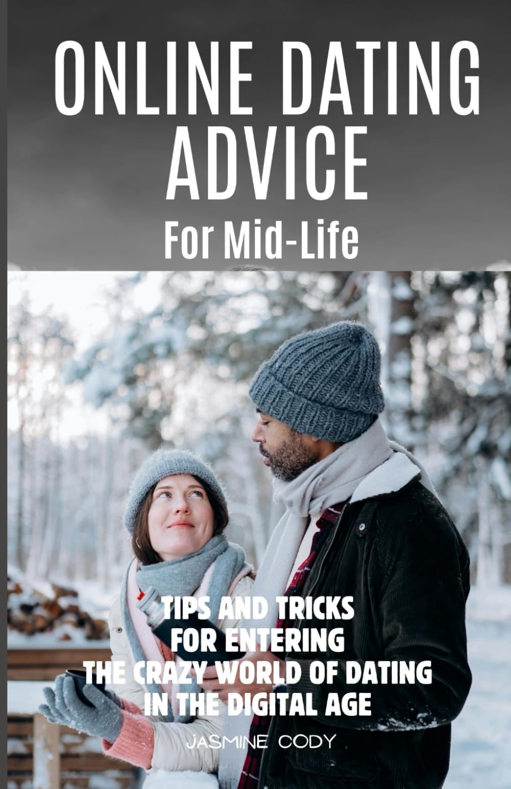 Online Dating Advice for Mid-Life: Tips and Tricks for Entering the Crazy World of Dating in the Digital Age