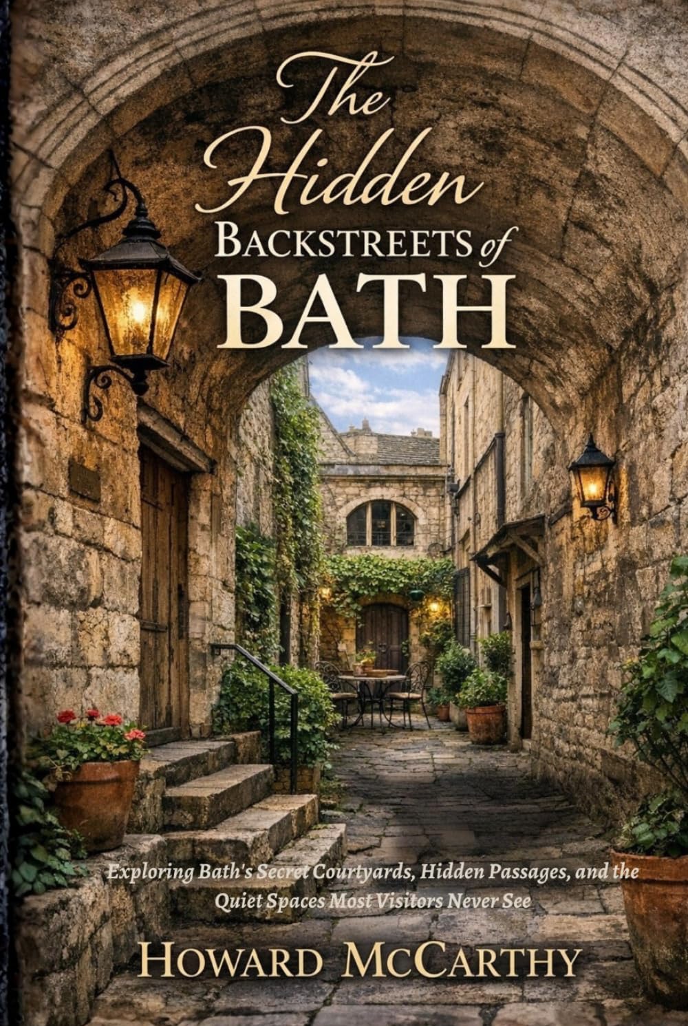 THE HIDDEN BACKSTREETS OF BATH: Exploring Bath’s Secret Courtyards, Hidden Passages, and the Quiet Spaces Most Visitors Never See