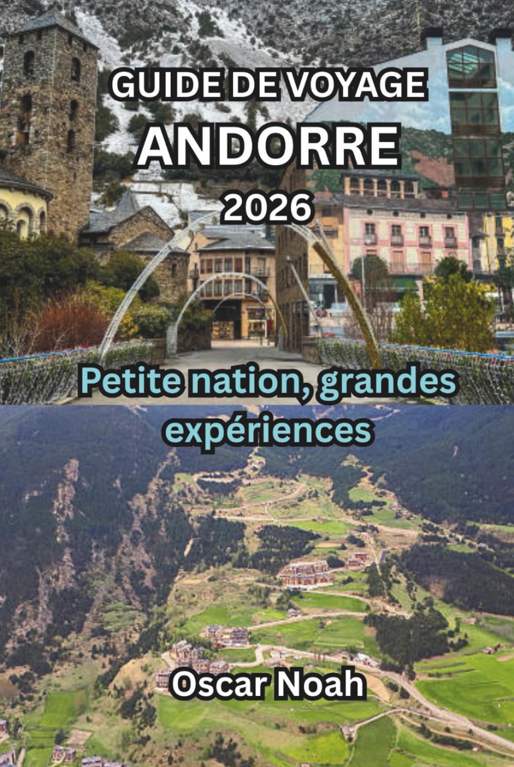 GUIDE DE VOYAGE ANDORRE 2026: Petite nation, grandes expériences
