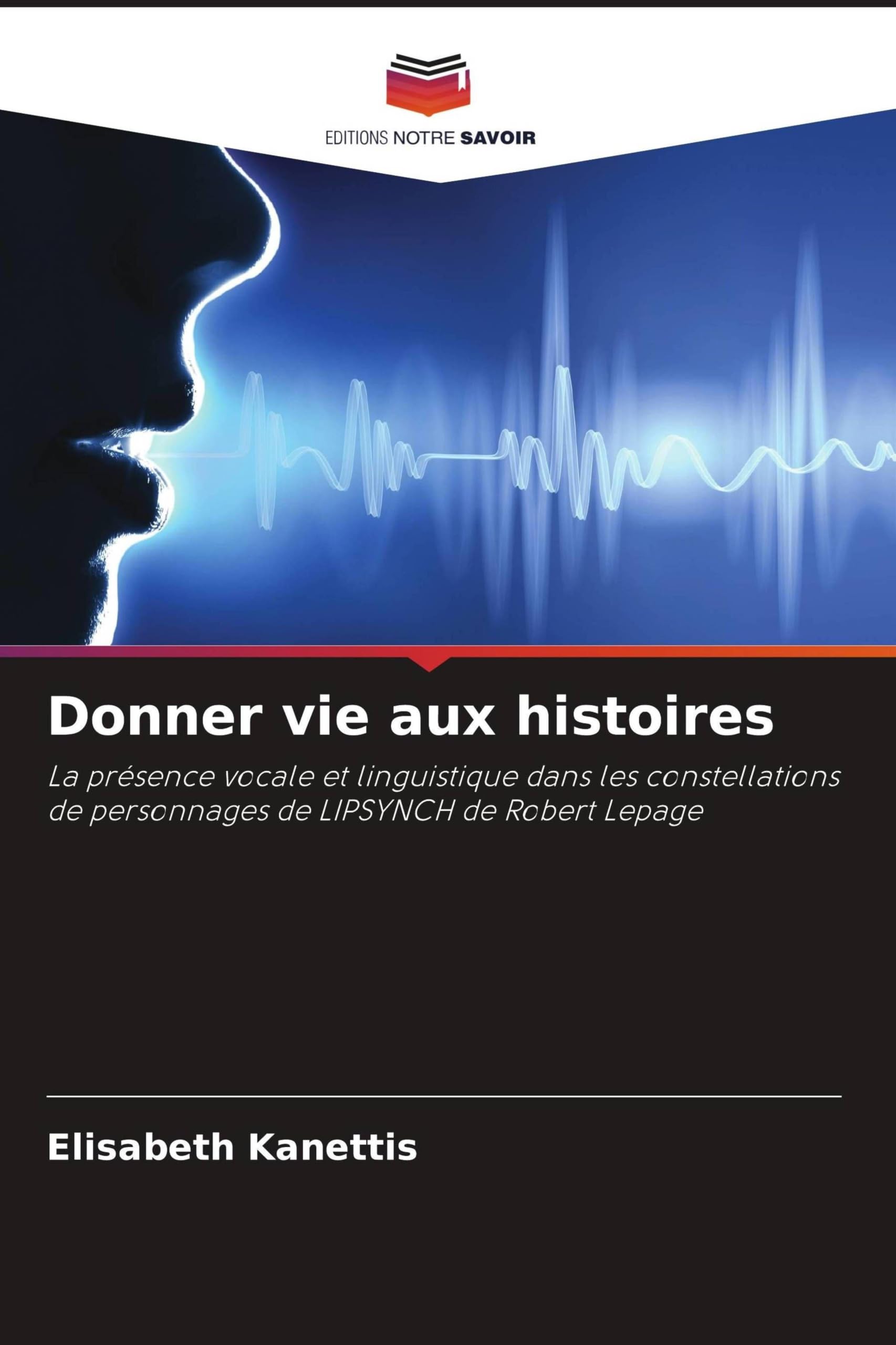 Donner vie aux histoires: La présence vocale et linguistique dans les constellations de personnages de LIPSYNCH de Robert Lepage