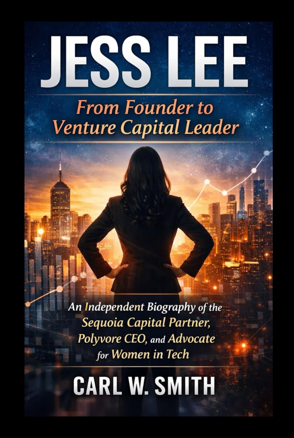 Jess Lee: From Founder to Venture Capital Leader: An Independent Biography of the Sequoia Capital Partner, Polyvore CEO, and Advocate for Women in Tech