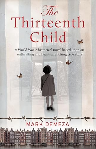 The Thirteenth Child: A World War 2 historical novel based upon an enthralling and heart-wrenching true story: A WW2 historical novel based upon an enthralling and heart-wrenching true story