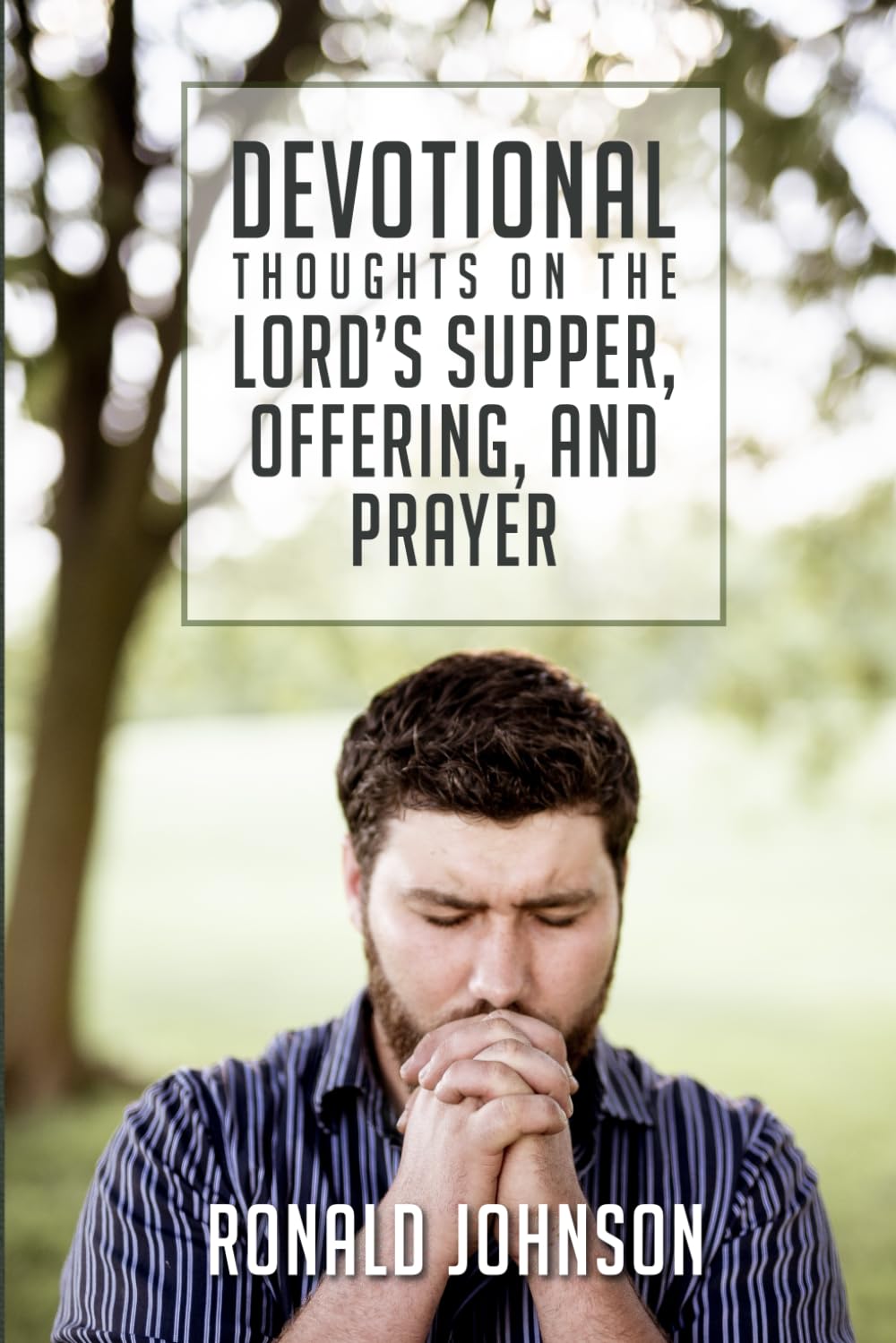 Devotional Thoughts on the Lord's Supper, Offering, and Prayer