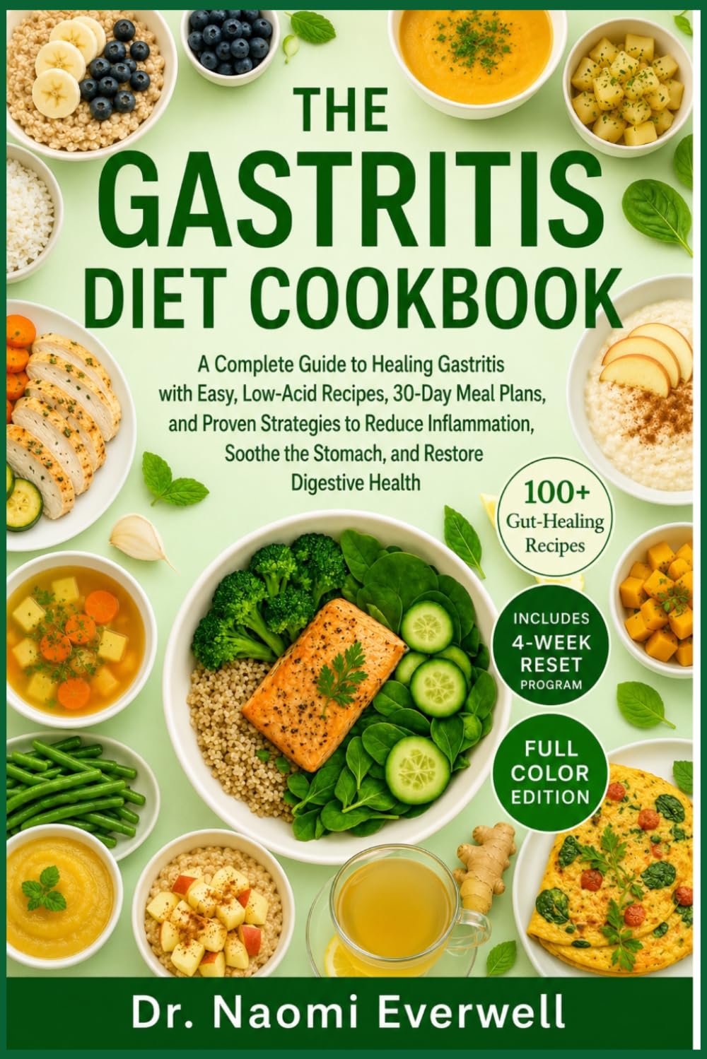 THE GASTRITIS DIET COOKBOOK: A Complete Guide to Healing Gastritis with Easy, Low-Acid Recipes, 30-Day Meal Plans, and Proven Strategies to Reduce ... the Stomach, and Restore Digestive Health