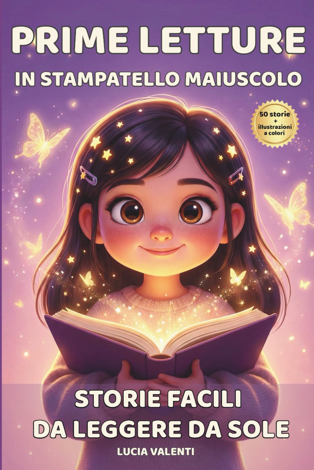 Prime Letture in Stampatello Maiuscolo: 50 Racconti Brevi e Motivazionali per Bambine — Storie Facili da Leggere da Sole